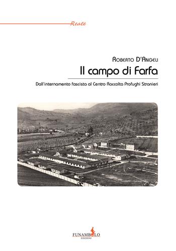 Il campo di Farfa. Dall'internamento fascista al Centro Raccolta Profughi Stranieri - Roberto D'Angeli - Libro Funambolo 2018, Reate | Libraccio.it