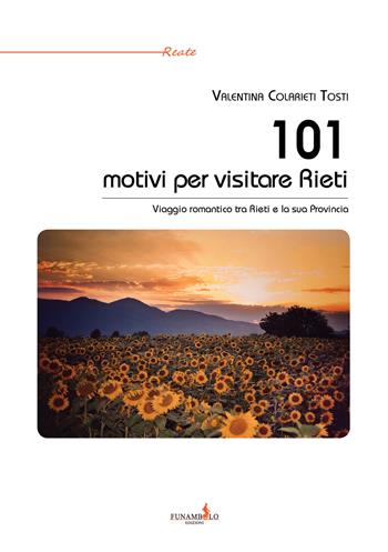 101 motivi per visitare Rieti. Viaggio romantico tra Rieti e la sua provincia - Valentina Colarieti Tosti - Libro Funambolo 2018, Reate | Libraccio.it