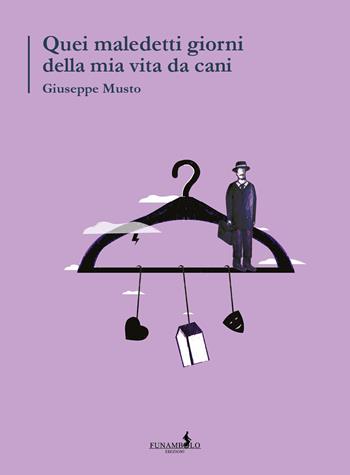 Quei maledetti giorni della mia vita da cani - Giuseppe Musto - Libro Funambolo 2020, Humor | Libraccio.it