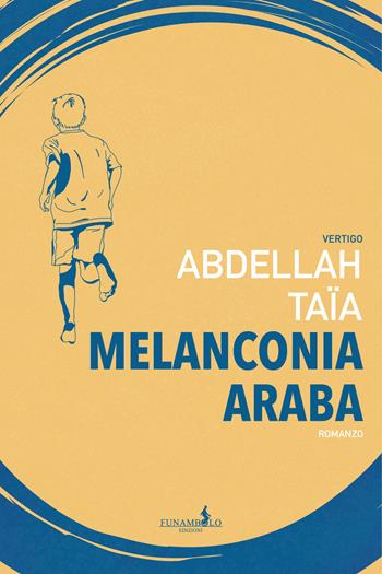 Melanconia araba - Abdellah Taïa - Libro Funambolo 2020, Vertigo | Libraccio.it