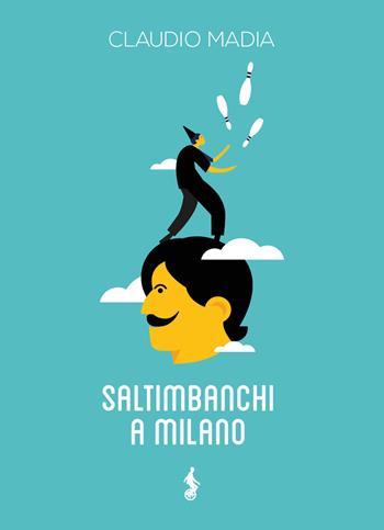 Saltimbanchi a Milano - Claudio Madia - Libro Funambolo 2021, Sircus | Libraccio.it