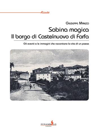 Sabina magica. Il borgo di Castelnuovo di Farfa. Gli eventi e le immagini che raccontano la vita di un paese - Giuseppe Manzo - Libro Funambolo 2021 | Libraccio.it