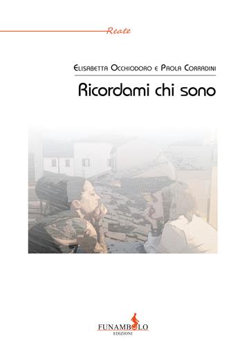 Ricordami chi sono - Paola Corradini, Elisabetta Occhiodoro - Libro Funambolo 2022, Reate | Libraccio.it
