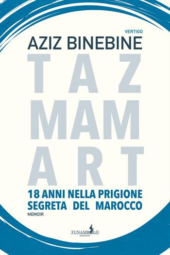 Tazmamart. 18 anni nella prigione segreta del Marocco - Aziz Binebine - Libro Funambolo 2022, Vertigo | Libraccio.it