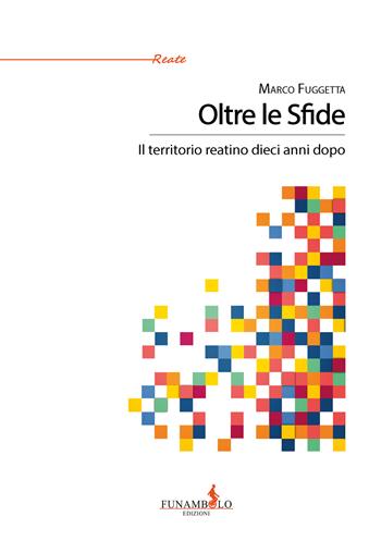 Oltre le Sfide. Il territorio reatino dieci anni dopo - Marco Fuggetta - Libro Funambolo 2026, Reate | Libraccio.it