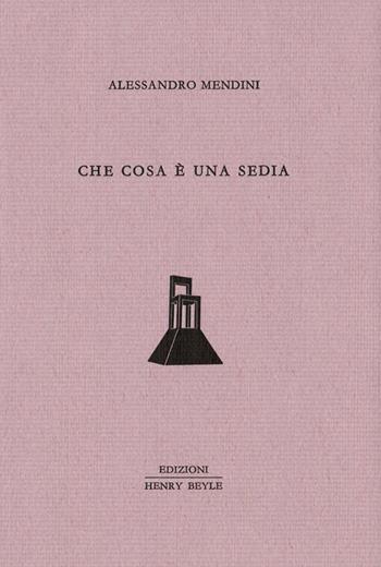 Che cosa è una sedia - Alessandro Mendini - Libro Henry Beyle 2015, Quaderni di prosa e di invenzione | Libraccio.it