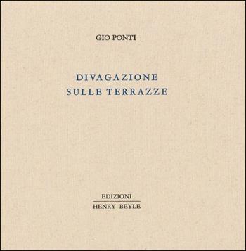 Divagazione sulle terrazze - Gio Ponti - Libro Henry Beyle 2015, Piccola biblioteca dei luoghi letterari | Libraccio.it