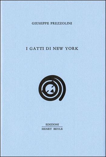 I gatti di New York - Giuseppe Prezzolini - Libro Henry Beyle 2015, Quaderni di prosa e di invenzione | Libraccio.it