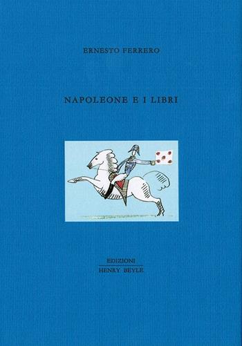 Napoleone e i libri - Ernesto Ferrero - Libro Henry Beyle 2015, Piccola bibl. ogg. lett. Serie contemp. | Libraccio.it