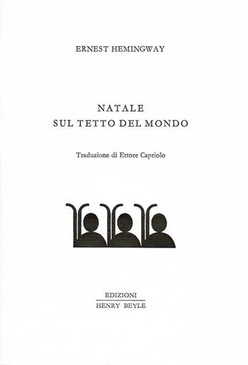 Natale sul tetto del mondo - Ernest Hemingway - Libro Henry Beyle 2015, Quaderni di prosa e di invenzione | Libraccio.it