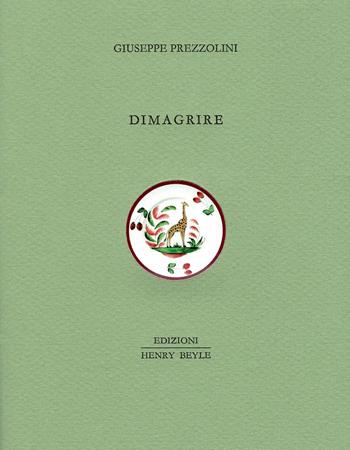 Dimagrire - Giuseppe Prezzolini - Libro Henry Beyle 2017, Quaderni di cucina | Libraccio.it