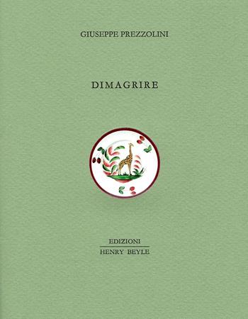 Dimagrire - Giuseppe Prezzolini - Libro Henry Beyle 2017, Quaderni di cucina | Libraccio.it