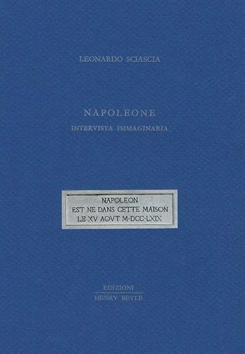 Napoleone. Intervista immaginaria - Leonardo Sciascia - Libro Henry Beyle 2017, Diritti, società, frontiere | Libraccio.it