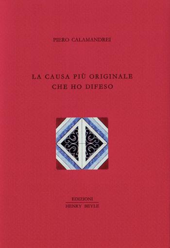 La causa più originale che ho difeso - Piero Calamandrei - Libro Henry Beyle 2016, Diritti, società, frontiere | Libraccio.it