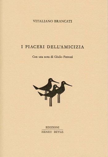 I piaceri dell'amicizia - Vitaliano Brancati - Libro Henry Beyle 1960, Quaderni di prosa e di invenzione | Libraccio.it