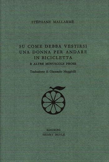 Su come debba vestirsi una donna per andare in bicicletta e altre minuscole prose - Stéphane Mallarmé - Libro Henry Beyle 2016, Quaderni di prosa e di invenzione | Libraccio.it