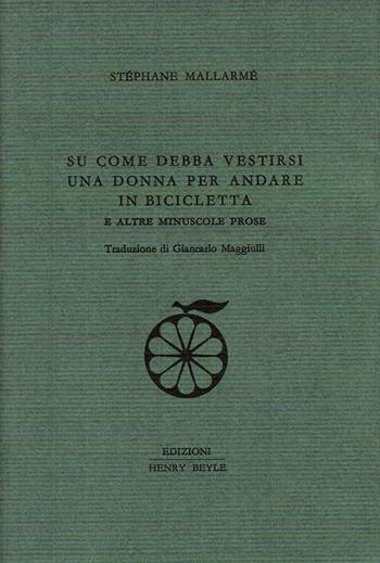 Su come debba vestirsi una donna per andare in bicicletta e altre minuscole prose - Stéphane Mallarmé - Libro Henry Beyle 2016, Quaderni di prosa e di invenzione | Libraccio.it