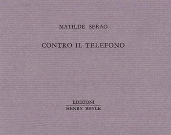 Contro il telefono - Matilde Serao - Libro Henry Beyle 2016, Piccoli quaderni di prosa e di invenzione | Libraccio.it