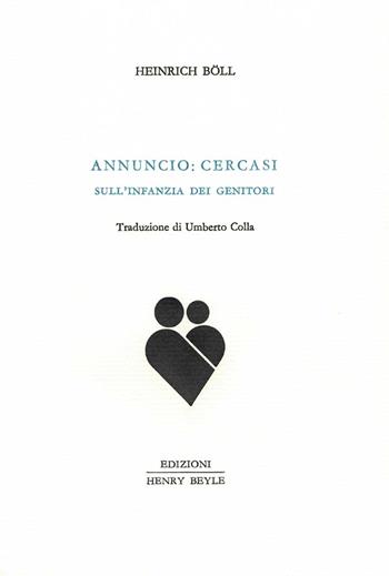 Annuncio: cercasi. Sull'infanzia dei genitori - Heinrich Böll - Libro Henry Beyle 2017, Quaderni di prosa e di invenzione | Libraccio.it