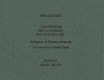 L'inventore della gomma da cancellare. Ediz. limitata - Guillaume Apollinaire - Libro Henry Beyle 2017, Piccoli quaderni di prosa e di invenzione | Libraccio.it