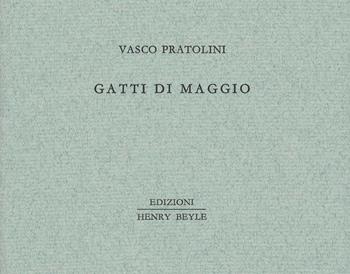 Gatti di maggio - Vasco Pratolini - Libro Henry Beyle 2017, Piccoli quaderni di prosa e di invenzione | Libraccio.it
