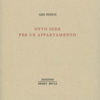 Otto idee per un appartamento - Gio Ponti - Libro Henry Beyle 2017, Piccola biblioteca dei luoghi letterari | Libraccio.it
