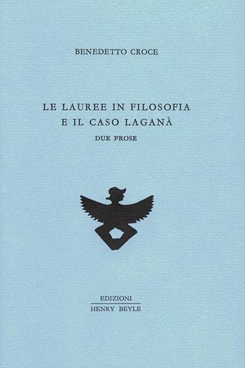 Le lauree in filosofia e il caso Laganà. Due prose - Benedetto Croce - Libro Henry Beyle 2017, Quaderni di prosa e di invenzione | Libraccio.it