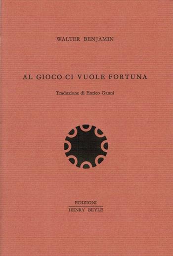 Al gioco ci vuole fortuna - Walter Benjamin - Libro Henry Beyle 2016, Quaderni di prosa e di invenzione | Libraccio.it