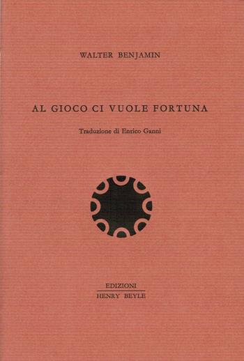 Al gioco ci vuole fortuna - Walter Benjamin - Libro Henry Beyle 2016, Quaderni di prosa e di invenzione | Libraccio.it