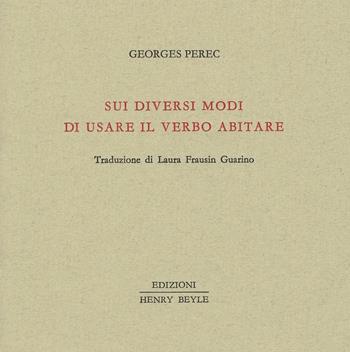 Sui diversi modi di usare il verbo abitare - Georges Perec - Libro Henry Beyle 2018, Piccola biblioteca dei luoghi letterari | Libraccio.it