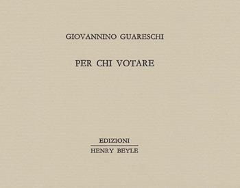 Per chi votare - Giovannino Guareschi - Libro Henry Beyle 2018, Piccoli quaderni di prosa e di invenzione | Libraccio.it