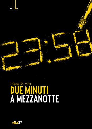 Due minuti a mezzanotte - Mario Di Vito - Libro Fila 37 2018, Alibi | Libraccio.it