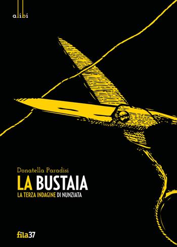 La bustaia. La terza indagine di Nunziata - Donatella Paradisi - Libro Fila 37 2019, Alibi | Libraccio.it