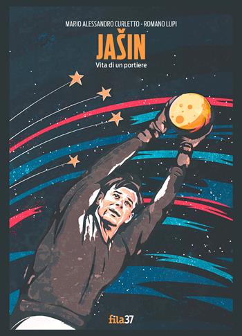 Jasin. Vita di un portiere - Mario Alessandro Curletto, Romano Lupi - Libro Fila 37 2020, Distinti | Libraccio.it