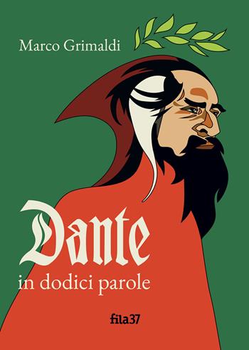 Dante in dodici parole - Marco Grimaldi - Libro Fila 37 2023 | Libraccio.it