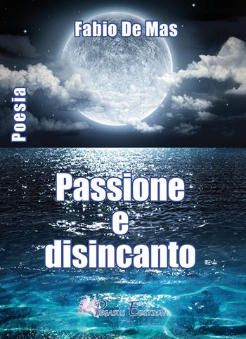 Passione e disincanto - Fabio De Mas - Libro Pegasus Edition 2015 | Libraccio.it