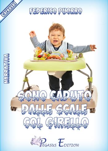 Sono caduto dalle scale col girello - Federico Puorro - Libro Pegasus Edition 2015 | Libraccio.it