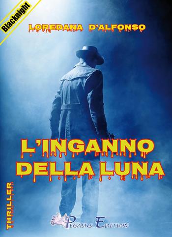 L' inganno della luna - Loredana D'Alfonso - Libro Pegasus Edition 2015, Blacknight | Libraccio.it