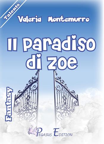 Il paradiso di Zoe - Valeria Montemurro - Libro Pegasus Edition 2015, Talents | Libraccio.it