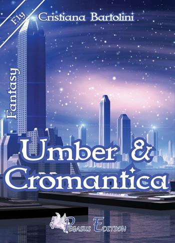 Umber & cromantica - Cristiana Bartolini - Libro Pegasus Edition 2016, Fly | Libraccio.it