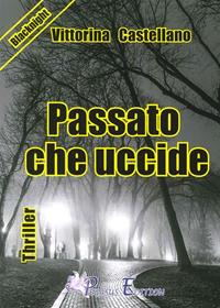 Passato che uccide - Vittoria Castellano - Libro Pegasus Edition 2016 | Libraccio.it
