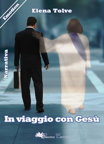 In viaggio con Gesù - Elena Tolve - Libro Pegasus Edition 2016, Emotion | Libraccio.it