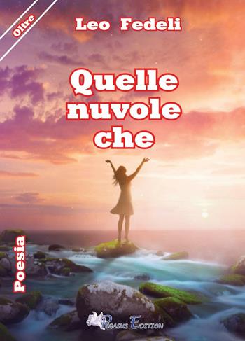 Quelle nuvole che - Leo Fedeli - Libro Pegasus Edition 2016, Oltre | Libraccio.it