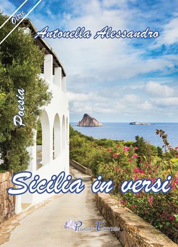Sicilia in versi - Antonella Alessandro - Libro Pegasus Edition 2017, Oltre | Libraccio.it