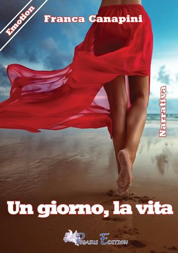 Un giorno, la vita - Franca Canapini - Libro Pegasus Edition 2017, Emotion | Libraccio.it