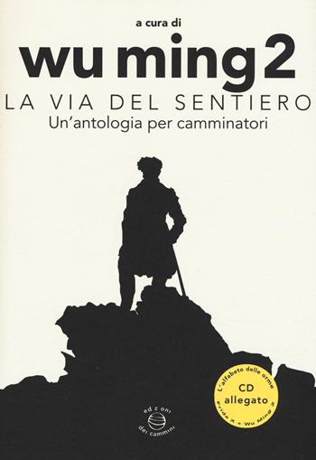 La Via del sentiero. Un'antologia per camminatori. Con CD Audio  - Libro Edizioni dei Cammini 2015, Wanderer | Libraccio.it