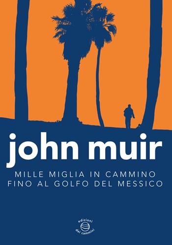 Mille miglia in cammino fino al golfo del Messico - John Muir - Libro Edizioni dei Cammini 2015 | Libraccio.it