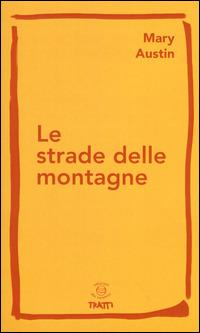 Le strade delle montagne - Mary Austin - Libro Edizioni dei Cammini 2015, Tratti | Libraccio.it