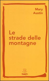 Le strade delle montagne - Mary Austin - Libro Edizioni dei Cammini 2015, Tratti | Libraccio.it