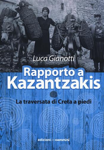 Rapporto a Kazantzakis. La traversata di Creta a piedi - Luca Gianotti - Libro Edizioni dei Cammini 2017, GoWalk | Libraccio.it